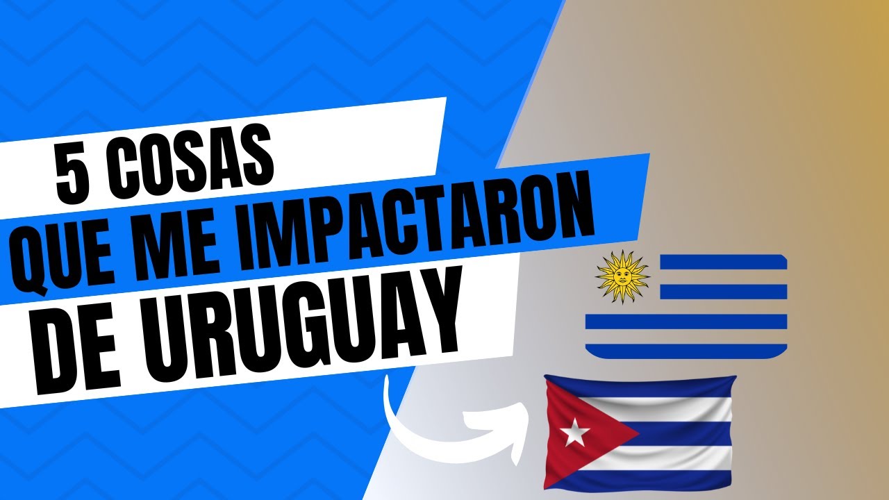 🇨🇺🇺🇾! No puedo creer esto de Uruguay! 5 cosas que me volaron la cabeza siendo cubana.