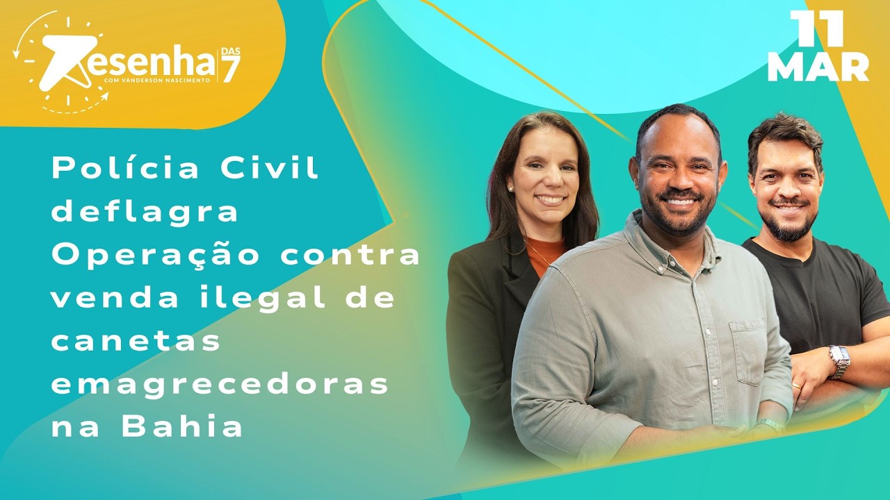 Polícia Civil deflagra Operação contra venda ilegal de canetas emagrecedoras na Bahia - 11/03/26