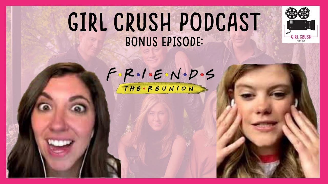 Girl Crush Podcast | Friends Reunion Bonus Episode | LIVE