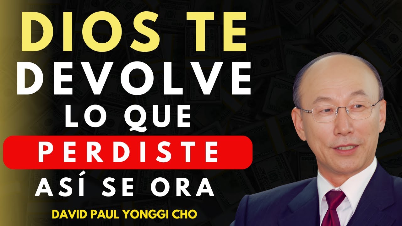 DAVID PAUL YONGGI CHO - La Oración Que Restaura Todo Lo Que El Enemigo Te Robó