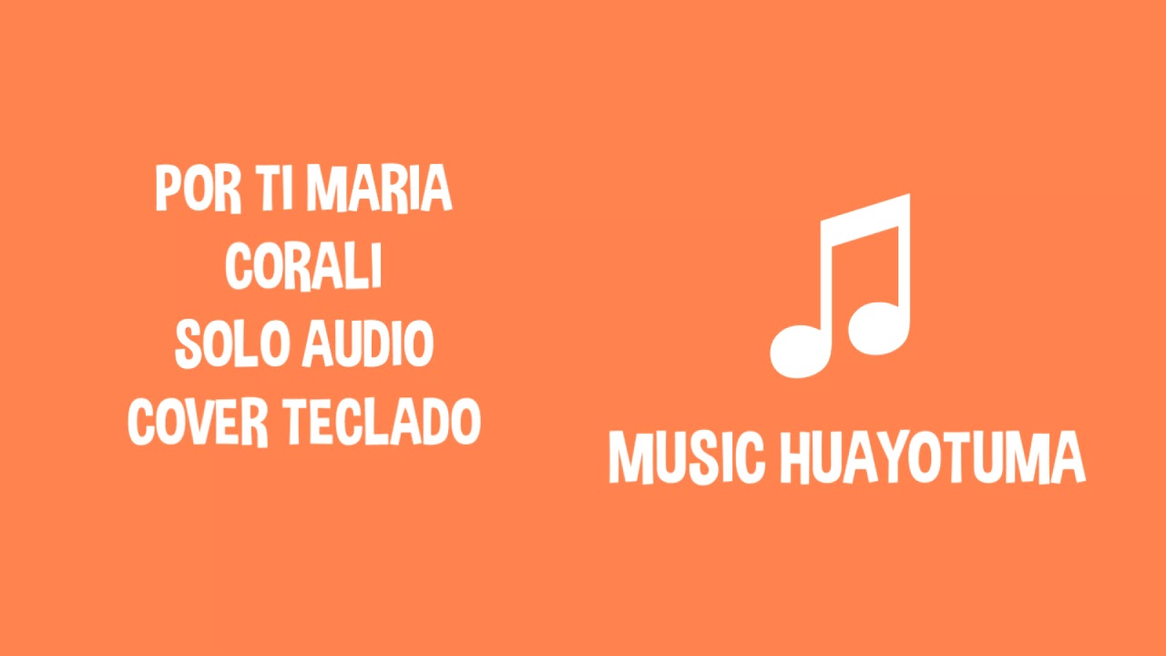 Por ti maria Corali cover solo Audio MUSIC HUAYOTUMA