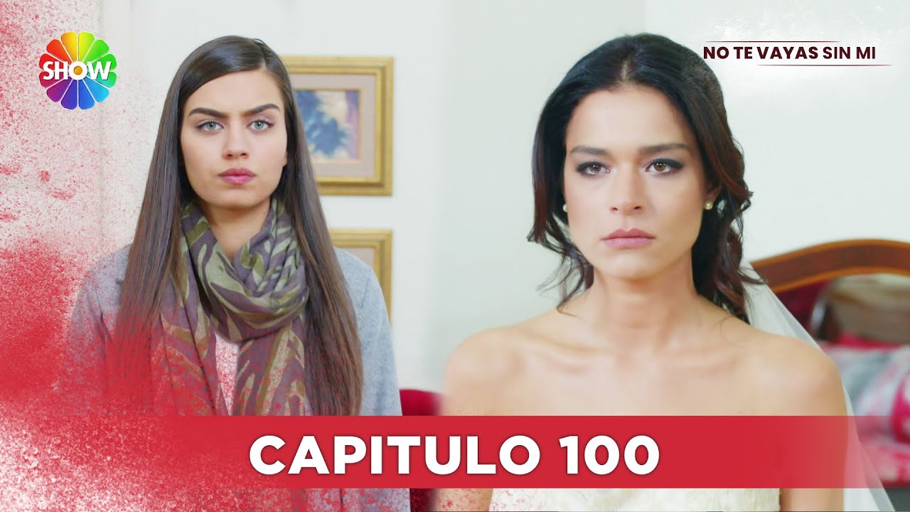 No Te Vayas Sin Mi | Capitulo 100 - HD