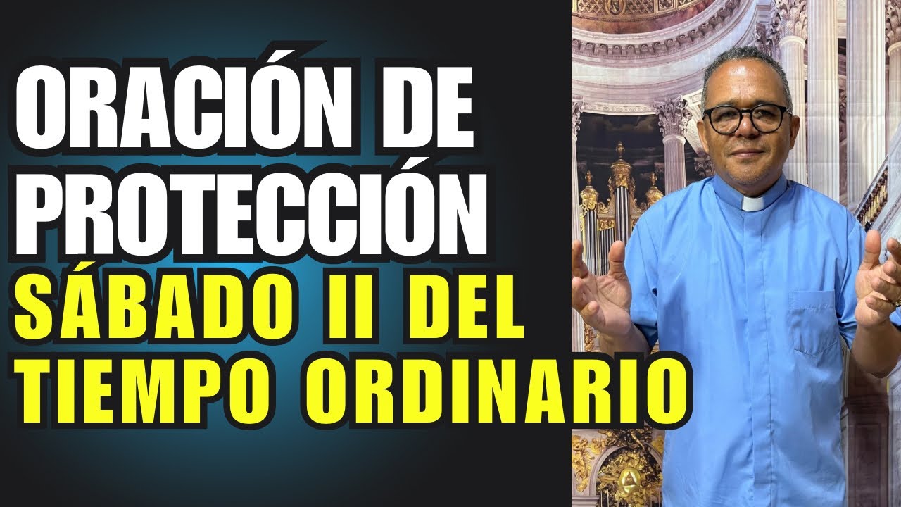 Oración de protección con el padre Juan. Hoy sábado 2da semana del tiempo Ordinario