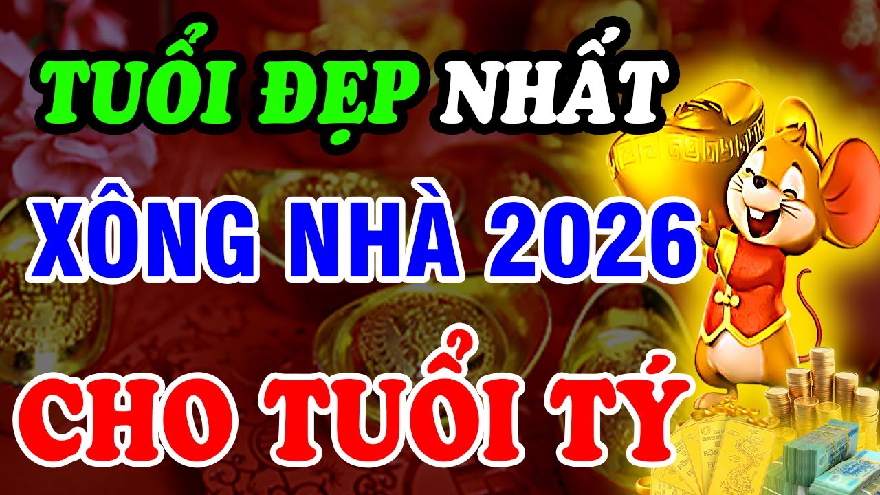 Xem Tuổi Đẹp Xông nhà năm 2026 cho gia chủ tuổi Tý: Hóa giải Xung thái tuế, Tránh Họa, Đón Lộc Giàu!