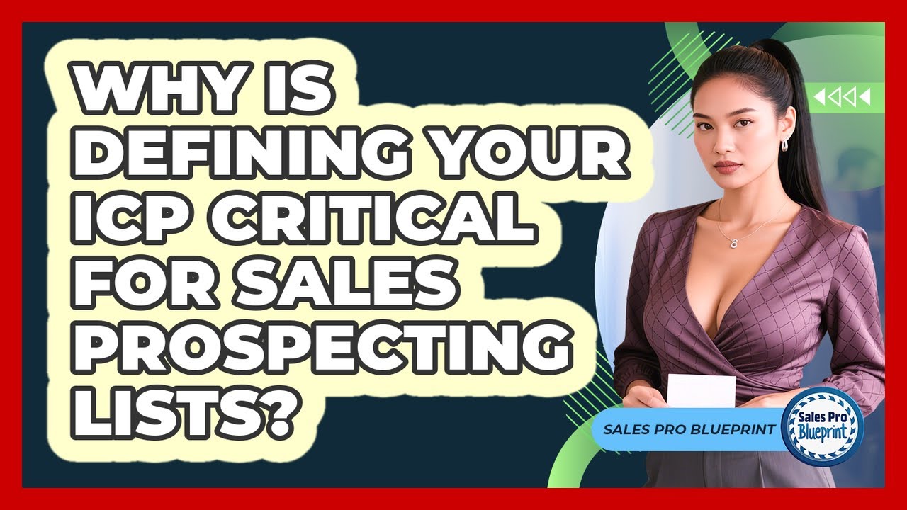 Why Is Defining Your ICP Critical For Sales Prospecting Lists? - Sales Pro Blueprint