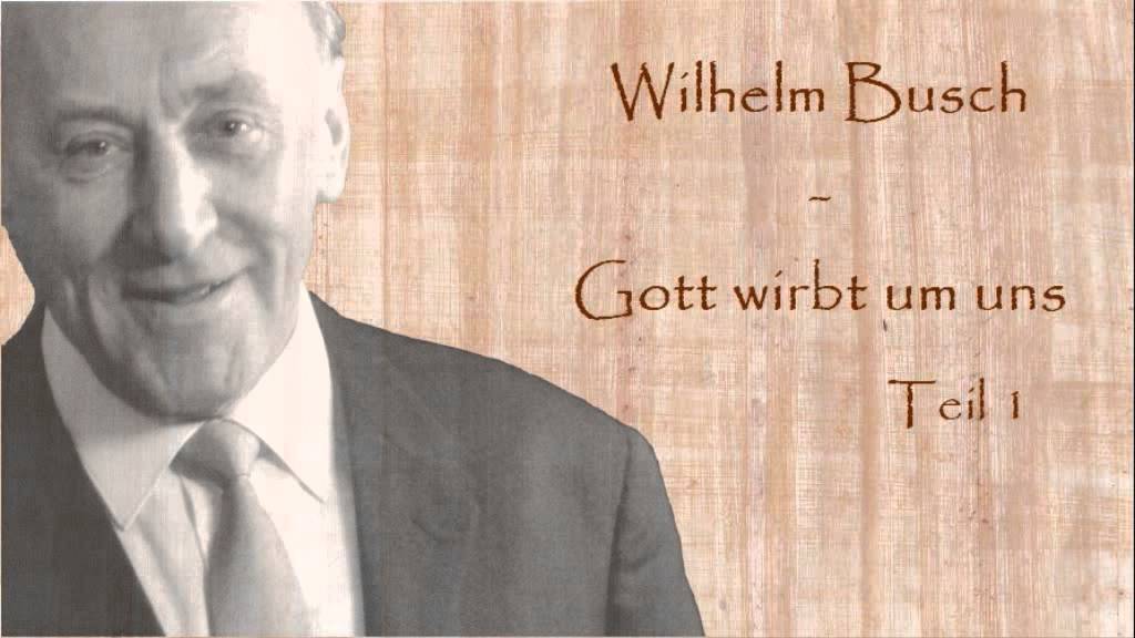 Wilhelm Busch - Gott wirbt um uns Teil 1
