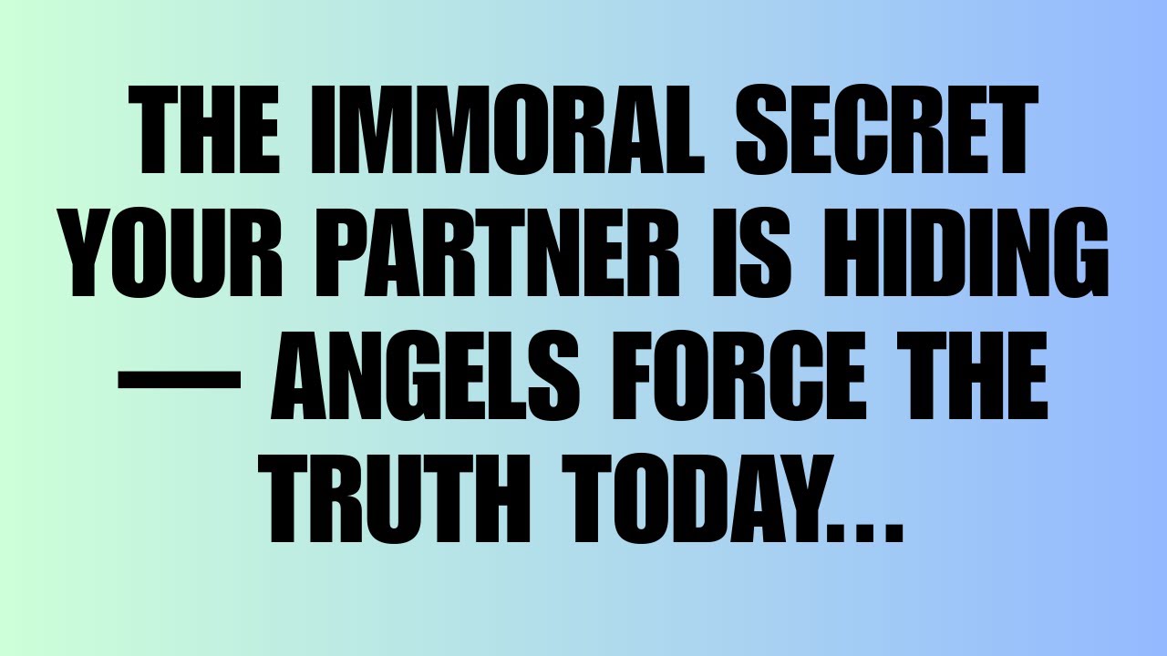 The immoral secret your partner is hiding — Angels force the truth today...
