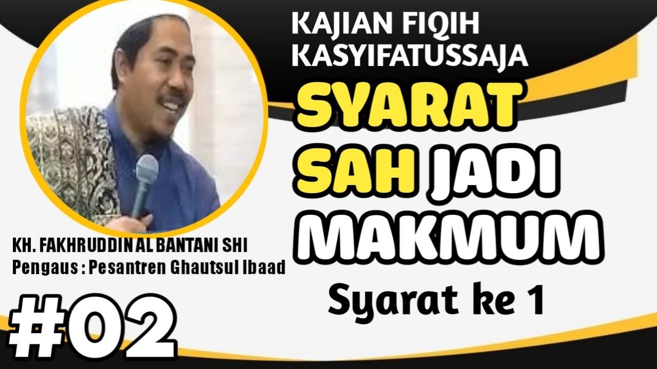 Syarat Sah jadi Makmum ( Bag 2 ) || Syarat Pertama II KH. M. Fakhrudin Al Bantani SHI