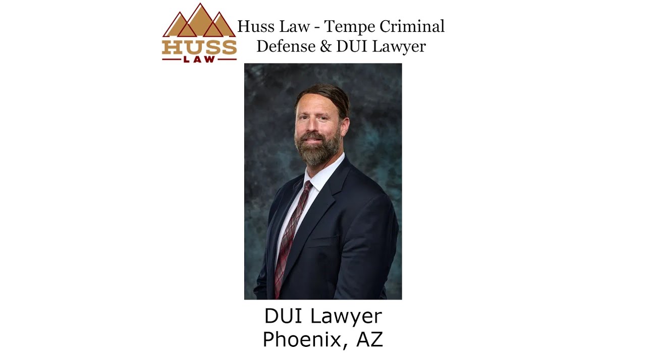 DUI Lawyer Phoenix, AZ - Huss Law - Tempe Criminal Defense & DUI Lawyer