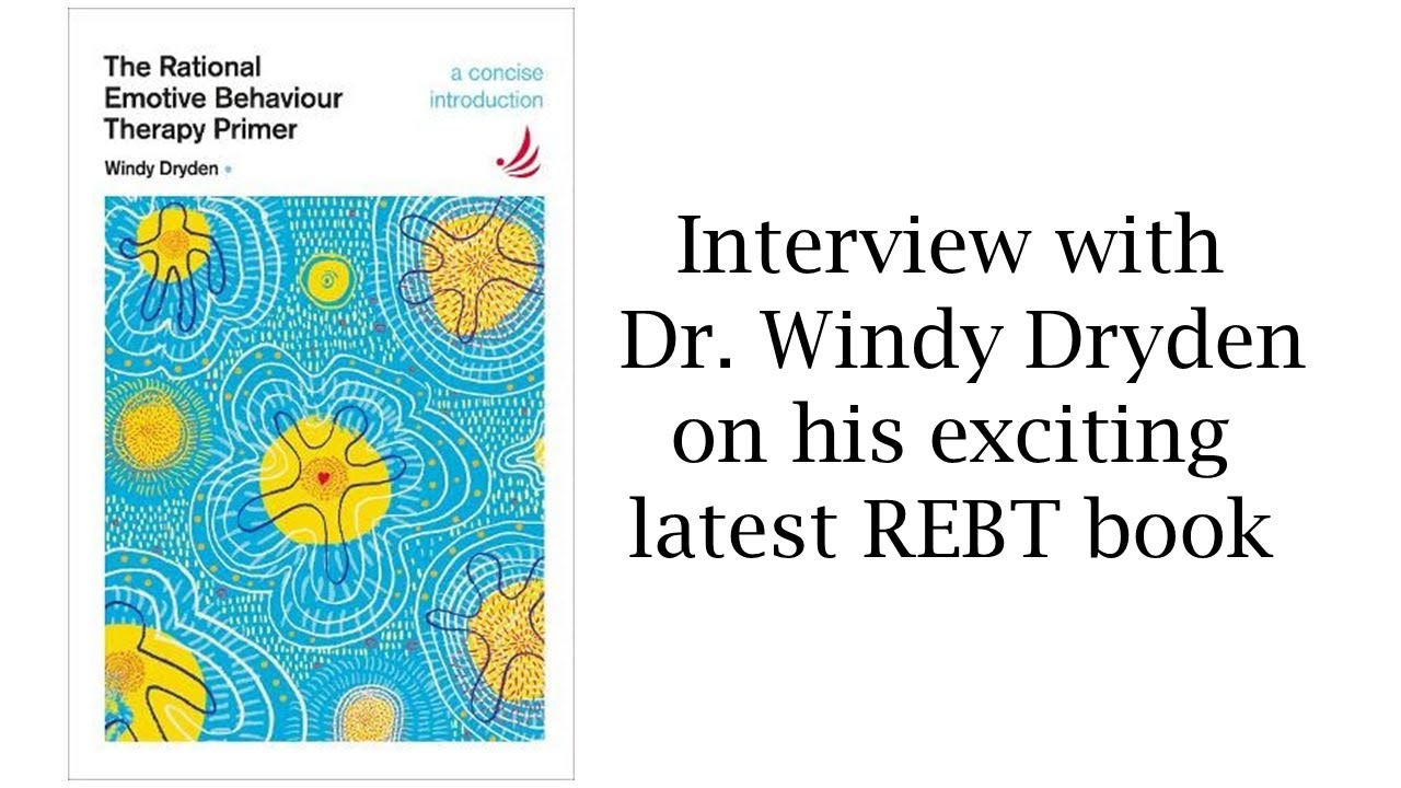 Dr. Windy Dryden interviewed about his latest book, Rational Emotive Behaviour Therapy Primer