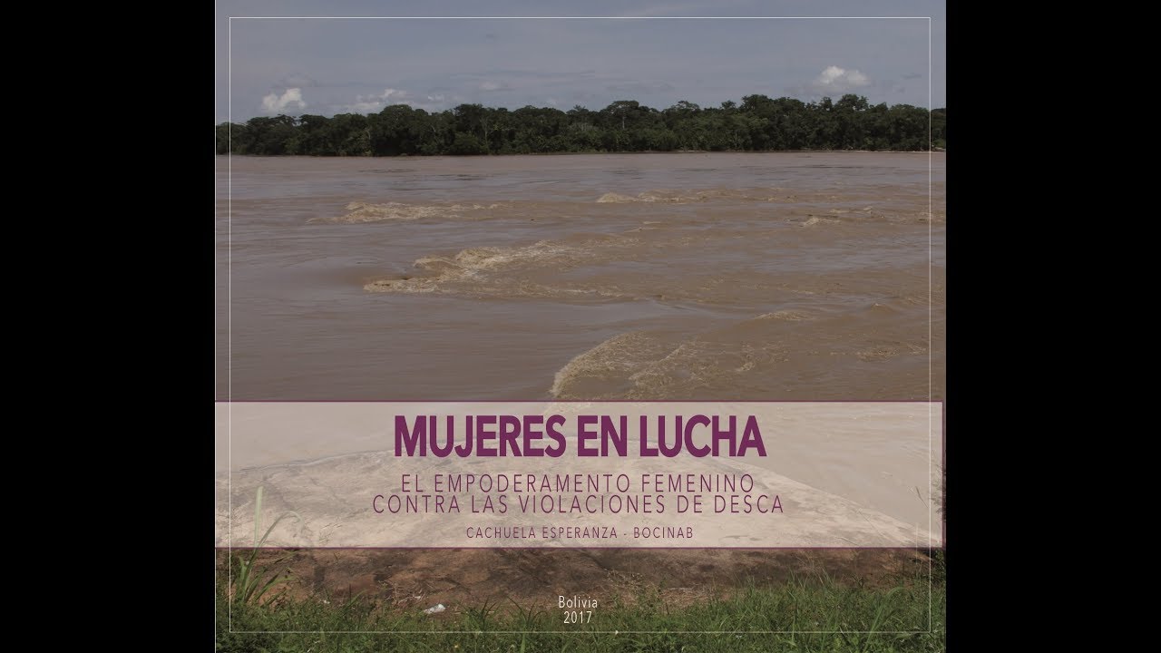 REPRESAS Y ESPERANZA Las pobladoras de Cachuela Esperanza frente a los megaproyectos