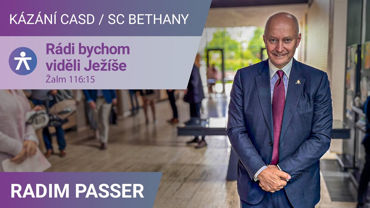Radim Passer - Rádi bychom viděli Ježíše / Kázání v SC Bethany - 17.5.2025