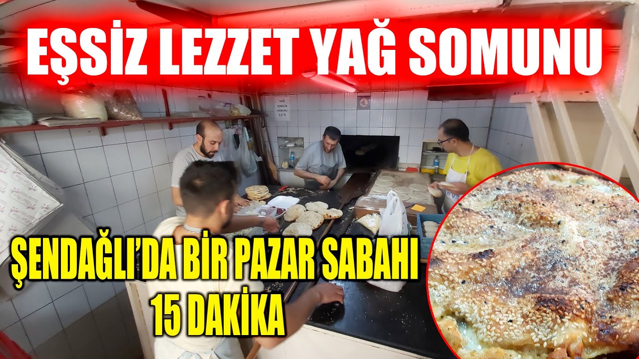 EŞSİZ LEZZET YAĞ SOMUNU İÇİN ŞENDAĞLI’DA, BİR PAZAR SABAHI 15 DAKİKA (KONYA / KADINLAR PAZARI)