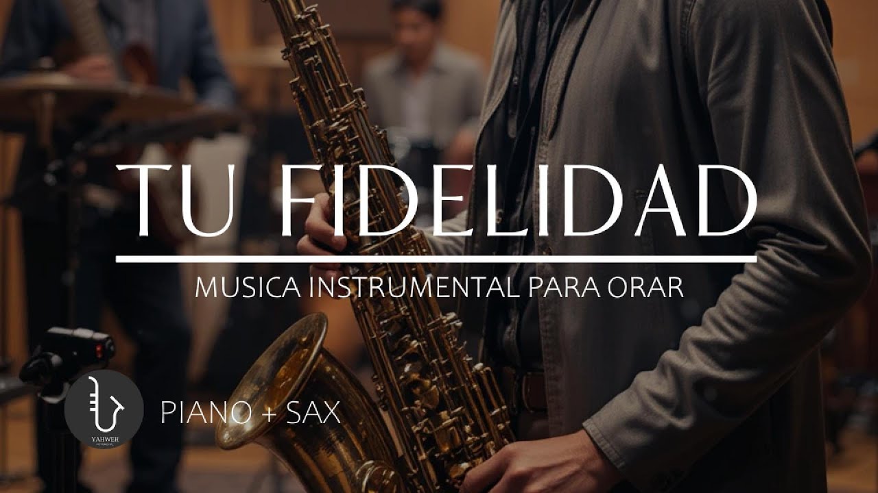 1 HORA - SAX INSTRUMENTAL PARA ORAR 🙏🏻TU FIDELIDAD