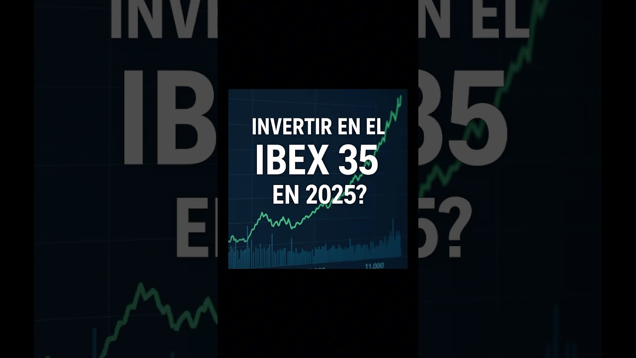 &iquest;Merece la pena invertir en el IBEX 35 en 2025?