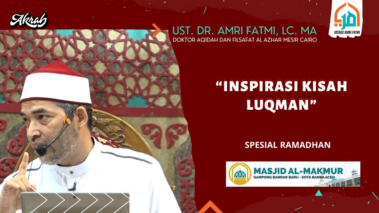 Inspirasi Kisah Luqman - Ust. Dr. Amri Fatmi, Lc. MA