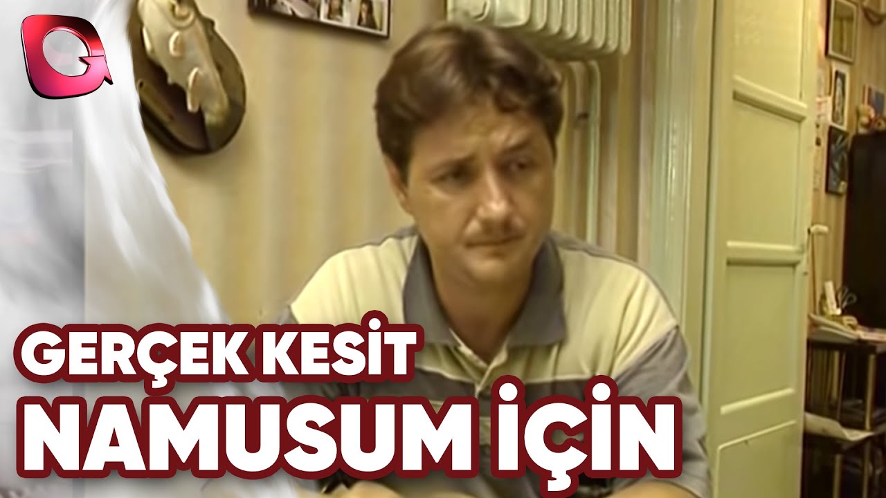 Gerçek Kesit | Namusum İçin