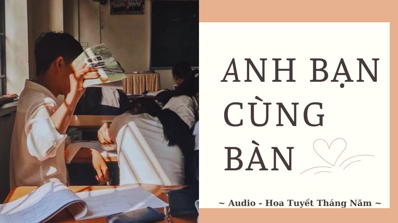 [Truyện Audio] | ANH BẠN CÙNG BÀN | Hoa Tuyết Tháng Năm (Hoàn)