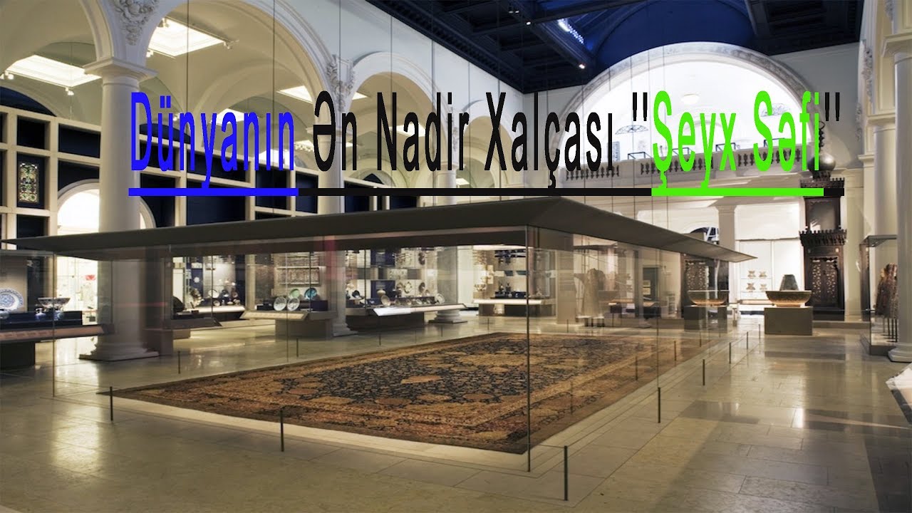 D&uuml;nyanın Qədim Ən B&ouml;y&uuml;k Xal&ccedil;ası ''Şeyx Səfi''