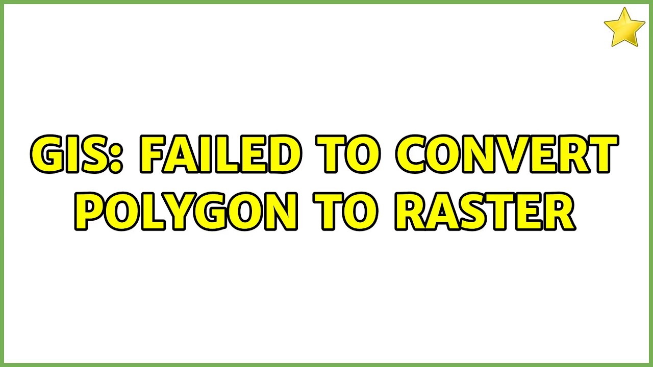 GIS: Failed to convert polygon to raster