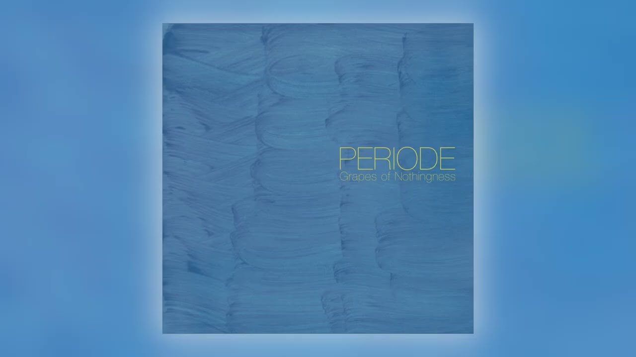Periode - Grapes of Nothingness [Audio]