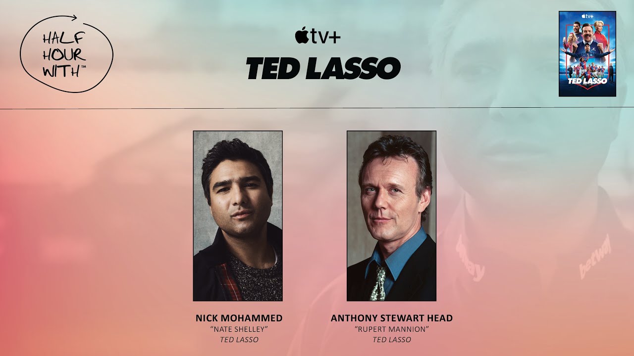 Half Hour With: Ted Lasso (Nick Mohammed & Anthony Stewart Head)