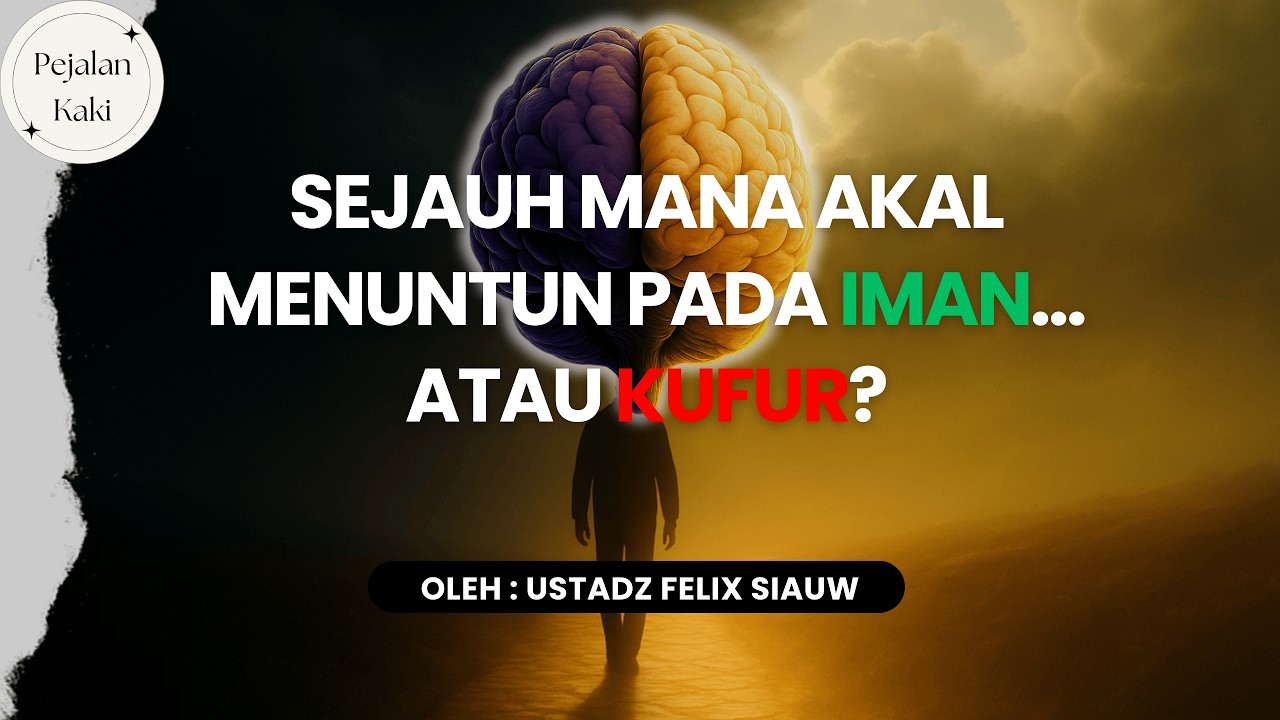Sejauh Mana Akal Menuntun Manusia untuk Beriman? atau Menjadi Kufur? | Ust. Felix Siauw