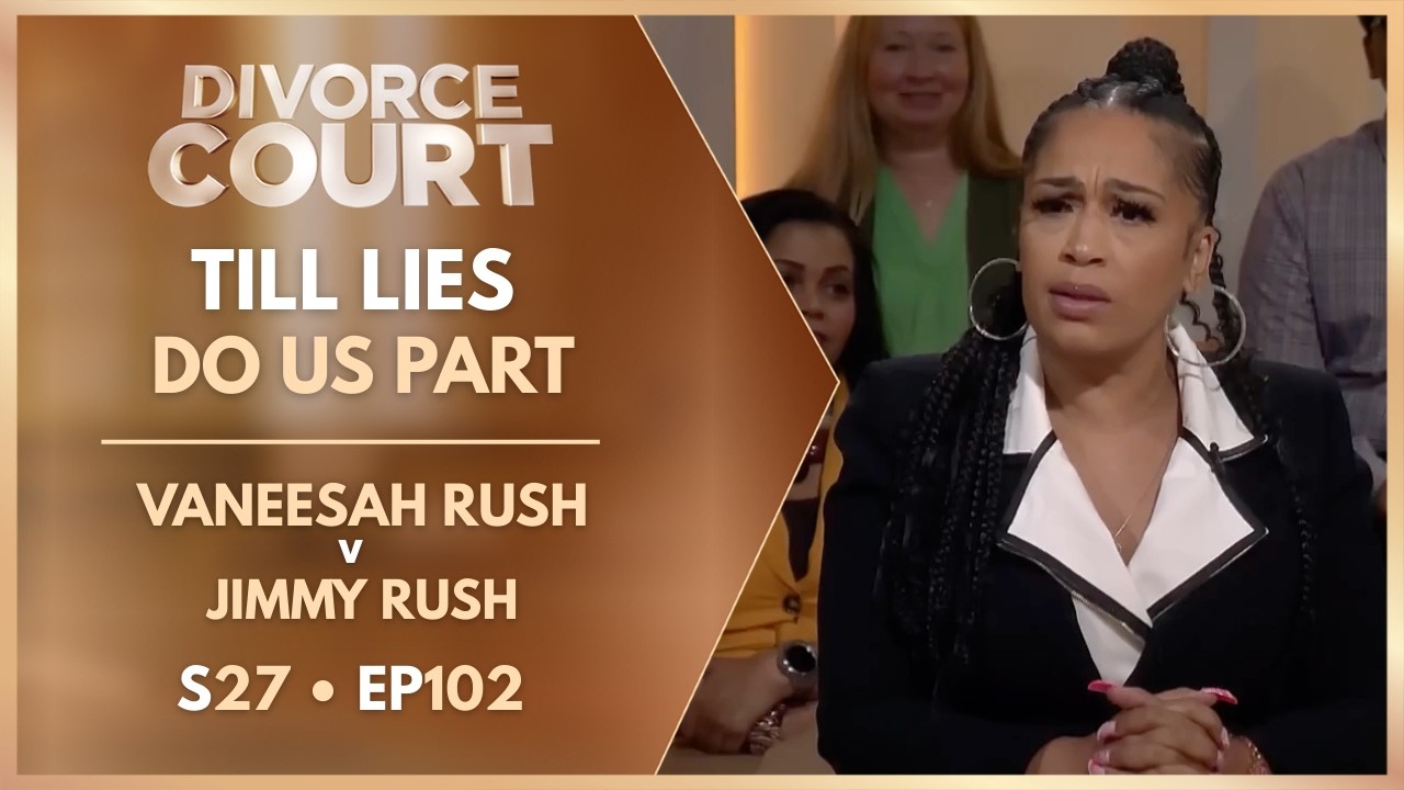 Till Lies Do Us Part: Vaneesah Rush v Jimmy Rush | S27 Ep. 102