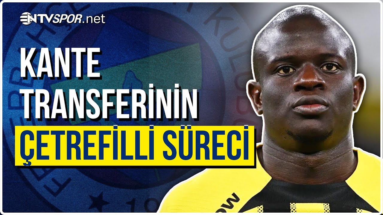 Futbolun Alçak Gönüllü Yıldızı Kante, Fenerbahçe'de | NTV Spor