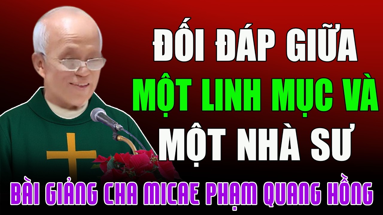 Cuộc Đối Đáp Căn Thẳng Giữa Một Linh Mục Và Một Nhà Sư - Bài Giảng Tĩnh Tâm của Cha Phạm Quang Hồng