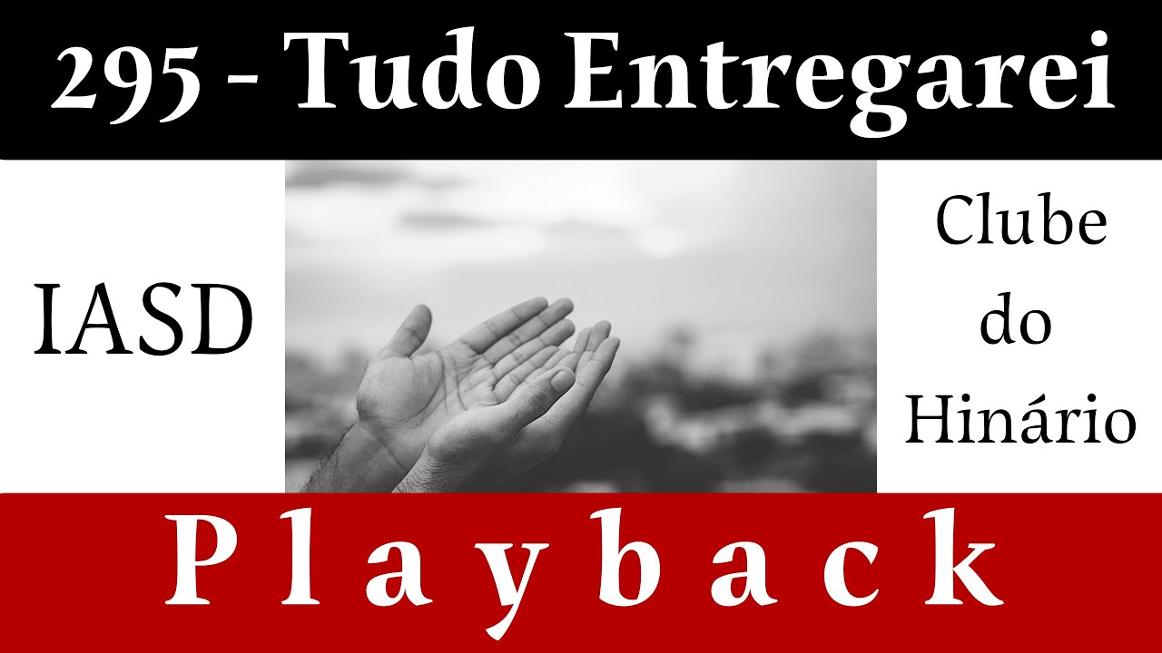 295 - Tudo Entregarei - IASD - Playback legendado