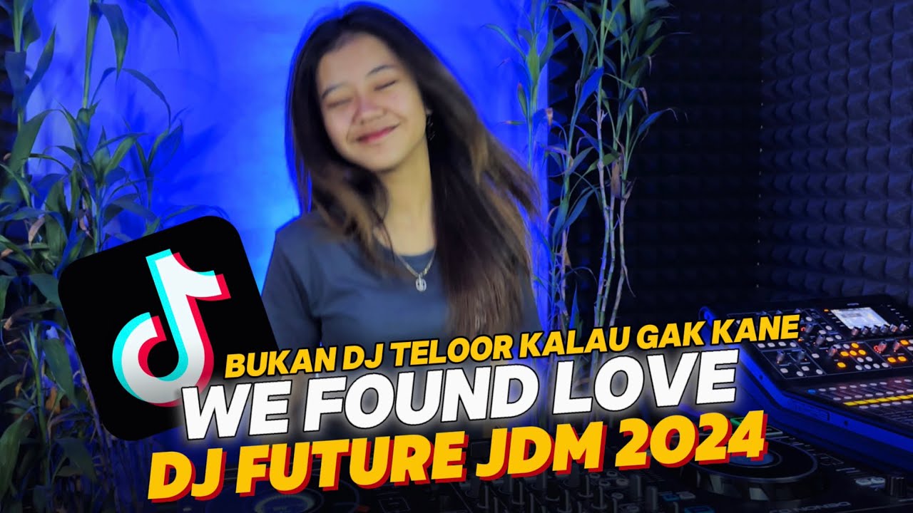 DJ WE FOUND LOVE | DJ FUTURE JDM 2024 | DJ TELOOR REMIX