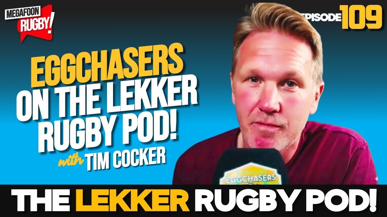 Why Eggchasers’ Tim Cocker Loves South Africa (and our Rugby!)