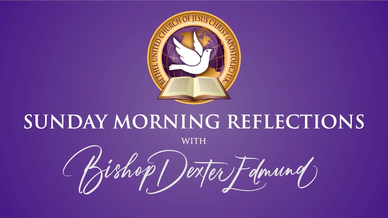 Bishop Dexter Edmund - Sunday Morning Reflections - 16th May 2021