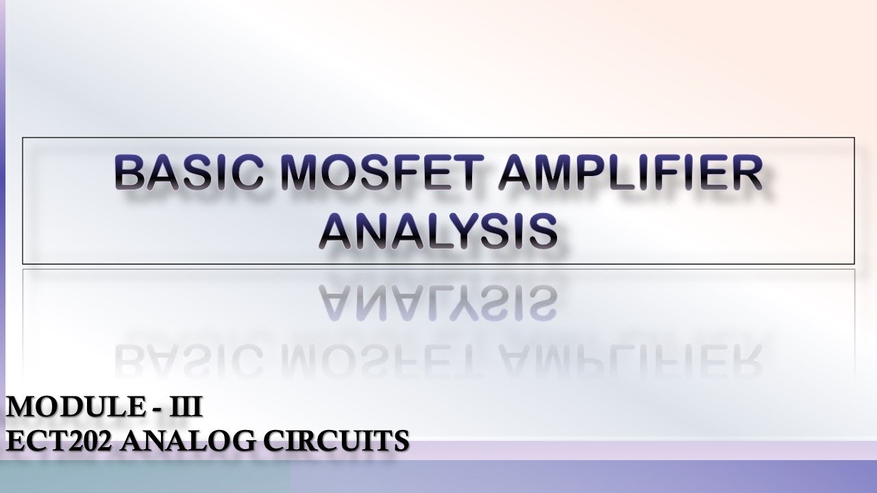 BASIC MOSFET AMPLIFIER ANALYSIS | MOSFET BASICS | ECT202 ANALOG CIRCUITS | KTU