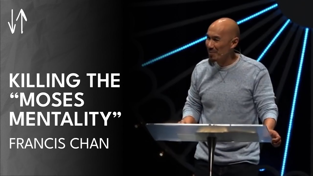 Killing the “Moses Mentality” | Francis Chan
