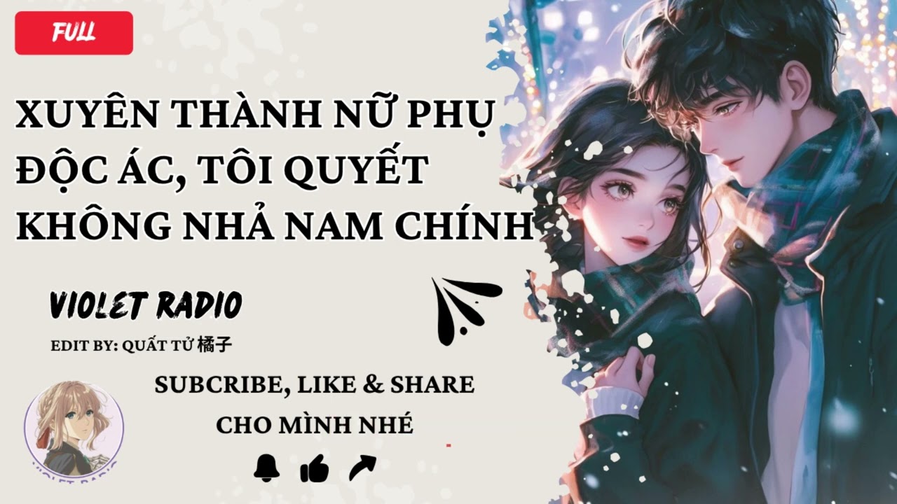 [ Truyện Audio ] XUYÊN THÀNH NỮ PHỤ ĐỘC ÁC, TÔI QUYẾT KHÔNG NHẢ NAM CHÍNH || Violet Radio