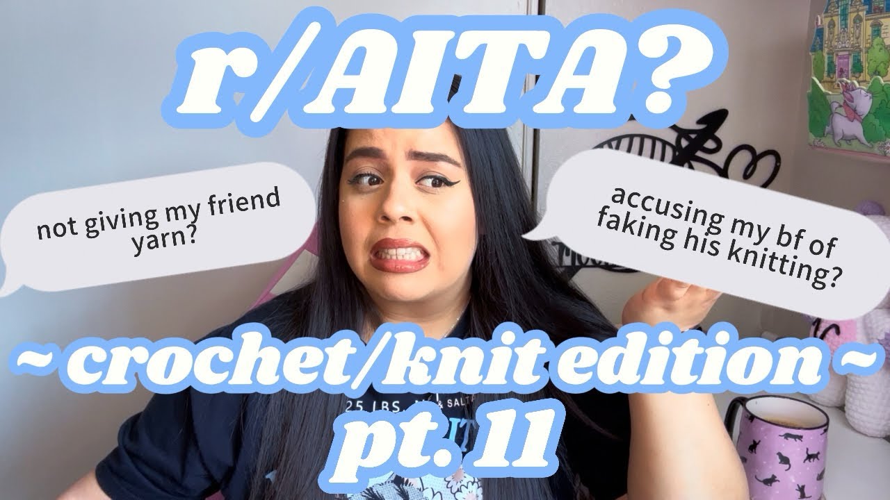r/AITA? CROCHET EDITION pt. 11