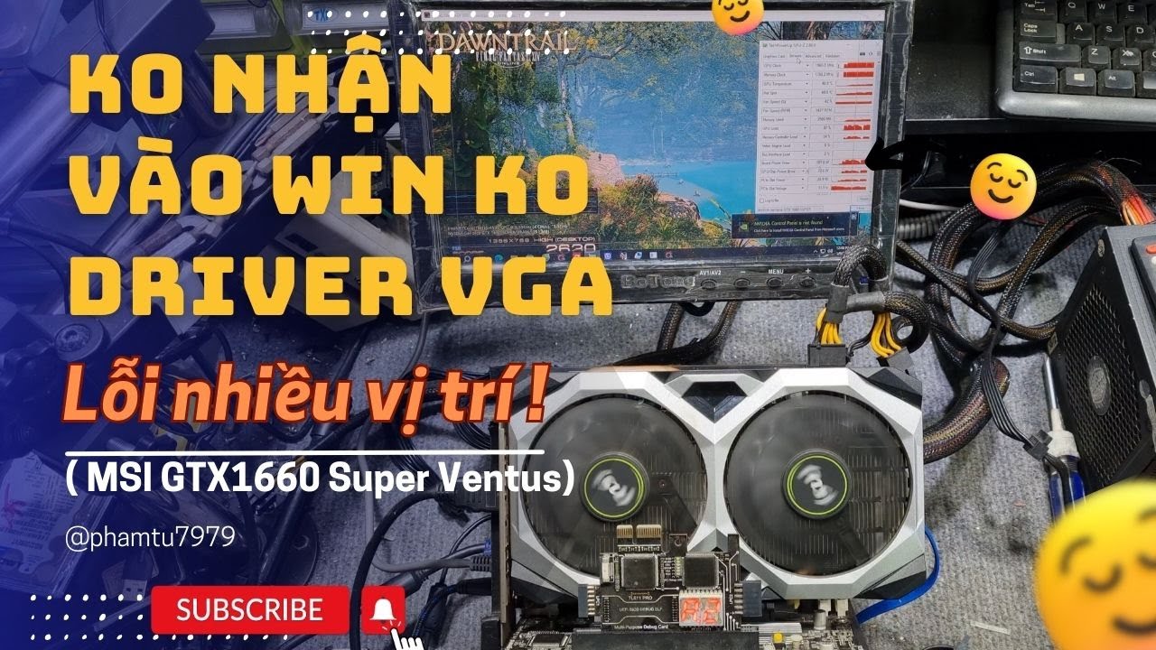 Không nhận card hình vào win không driver VGA lỗi nhiều vị trí cùng tham khảo MSI GTX1660 Super Vent