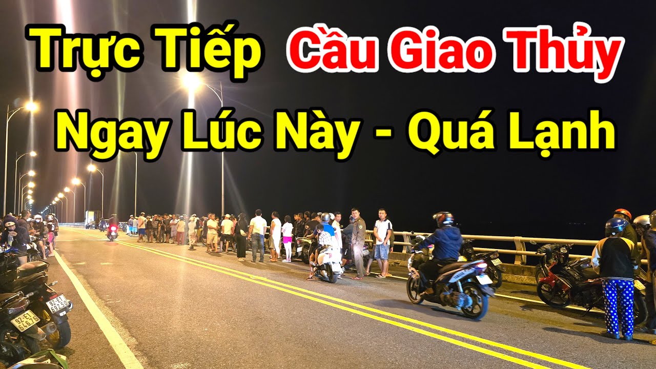 Trực Tiếp Tại Cầu Giao Thủy Đi Tắm Đêm Quá Lạnh