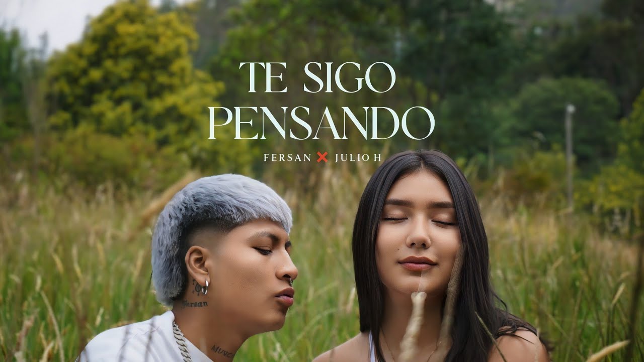 FERSAN ❌ JULIO H - TE SIGO PENSANDO 💔 (Vídeo Oficial) 🤍