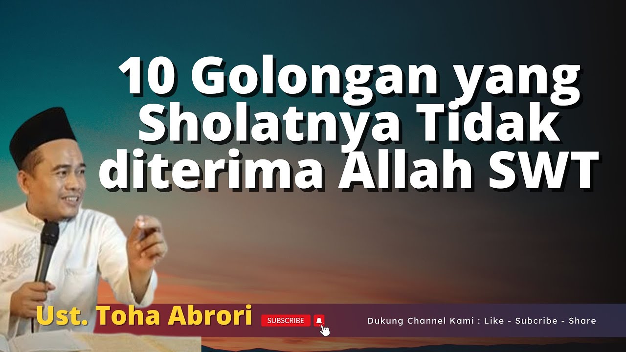 10 Golongan yang Sholatnya Tidak diterima Allah SWT  - Ustadz Toha Abrori