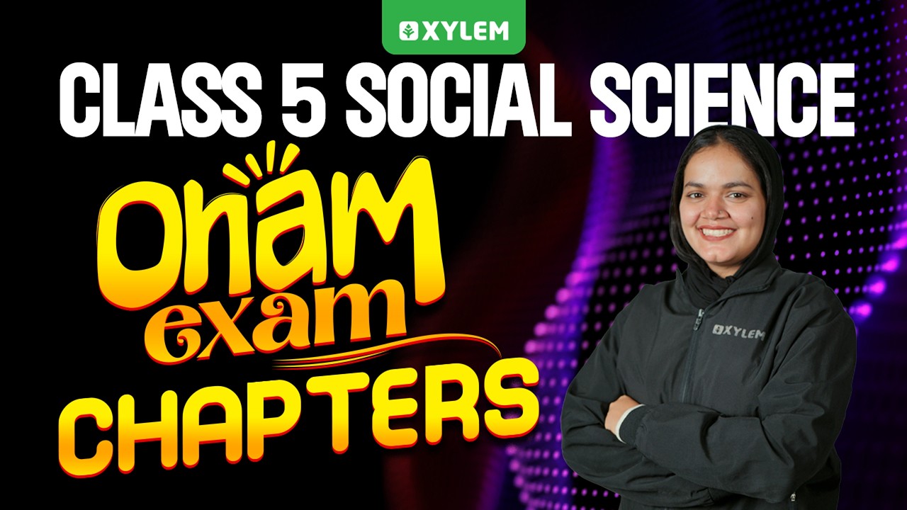Class 5 Social Science | Onam Exam Chapters | Complete Revision | Xylem Class 5