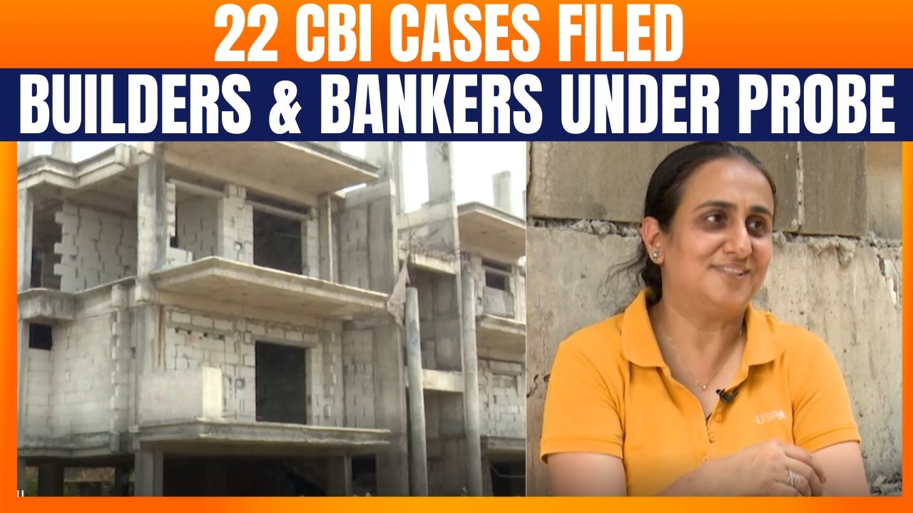 Homebuyers Cheated | Builders, Banks Accused in Alleged Scam | CBI Registers 22 Cases