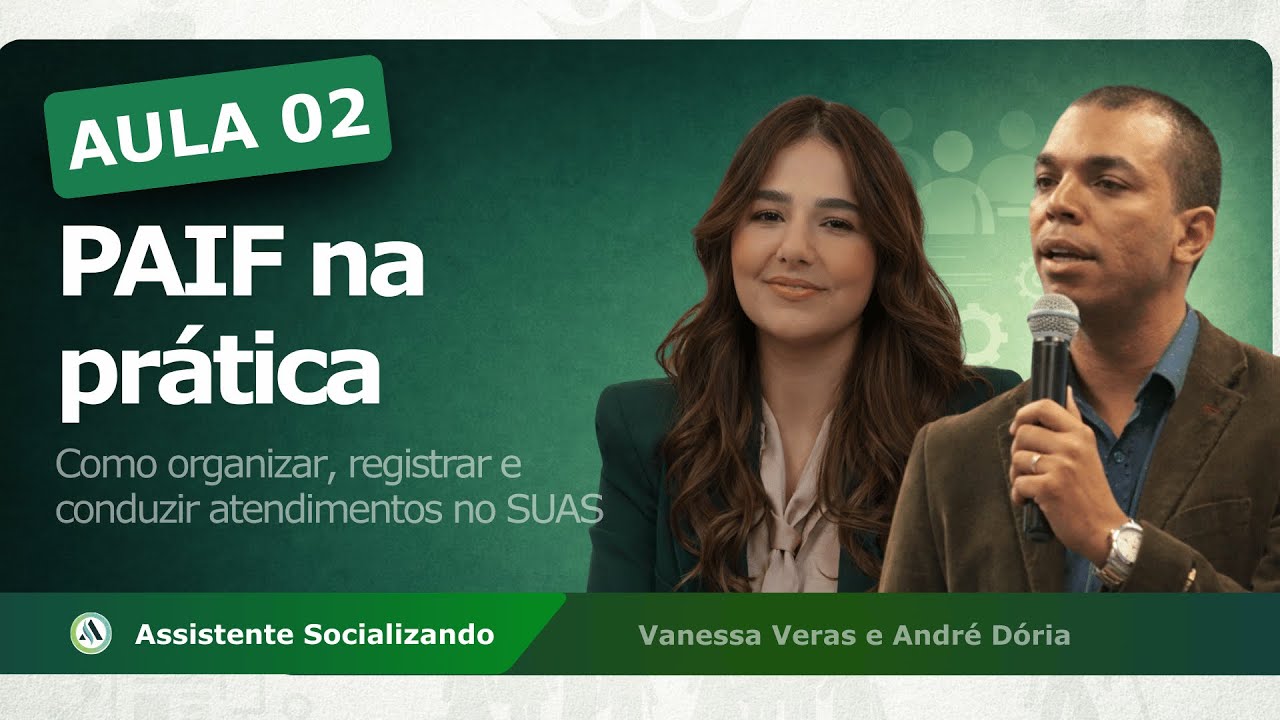 Aula 02 - PAIF na prática: como organizar, registrar e conduzir atendimentos no SUAS