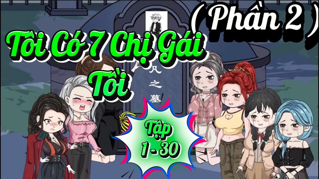 Full 1 - 30 | Tôi Có 7 Chị Gái Tồi ( Phần 2 ) | Ba Chân Review