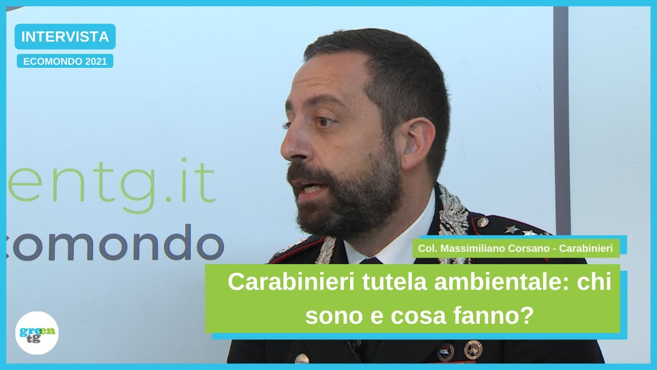 Carabinieri Tutela Ambientale: chi sono e cosa fanno? - Col. Corsano | GreenTG @ECOMONDO2021