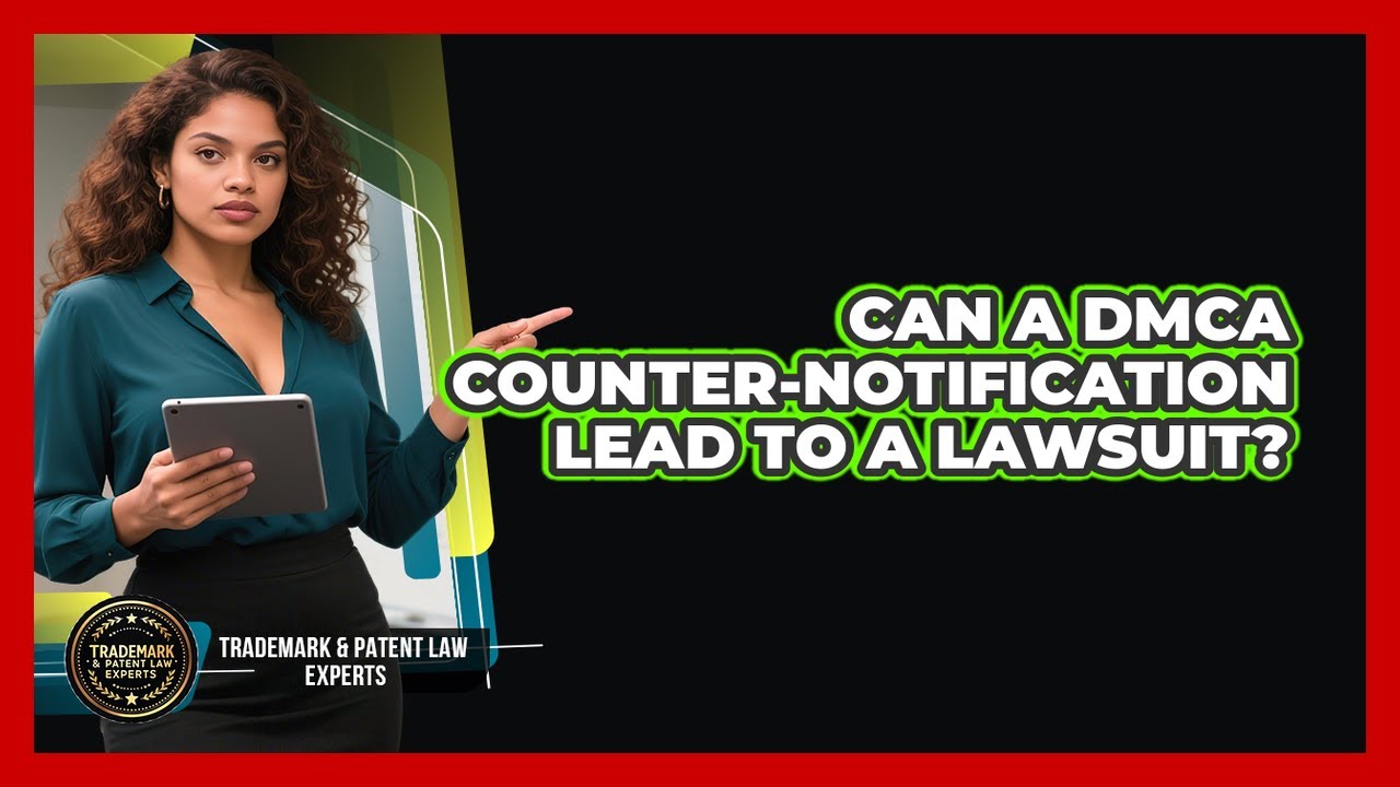 Can A DMCA Counter-notification Lead To A Lawsuit? - Trademark and Patent Law Experts
