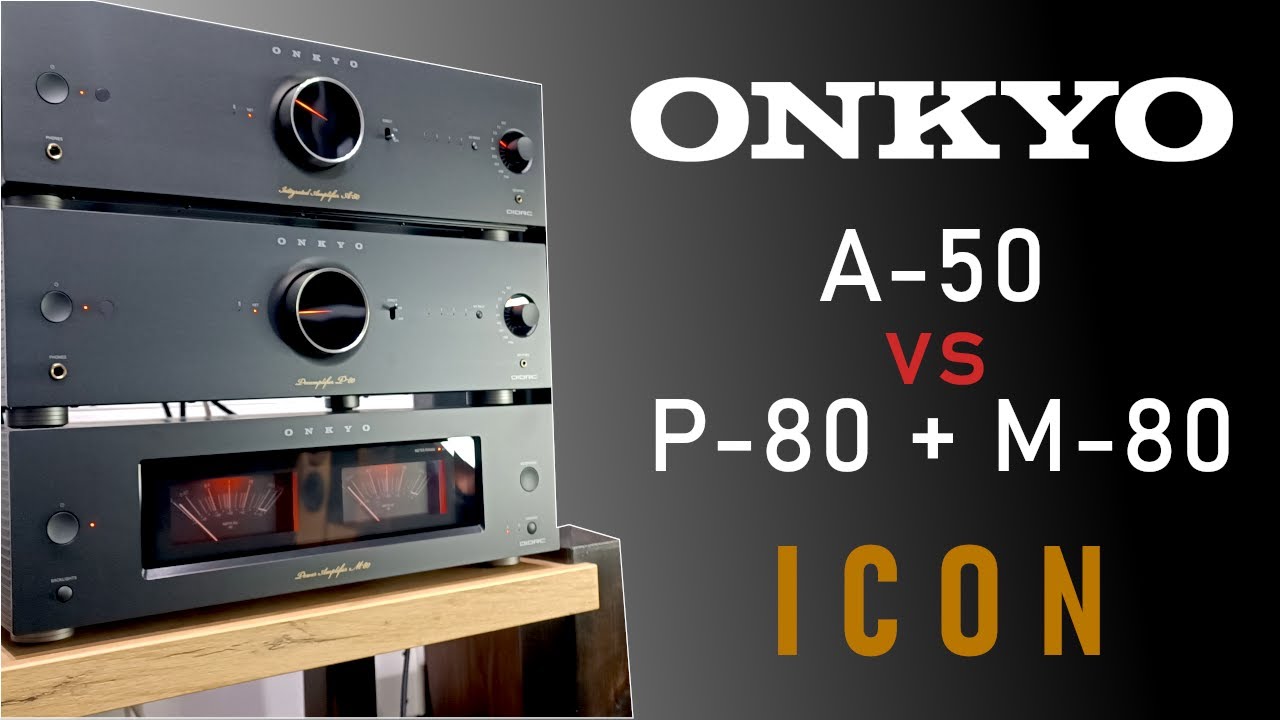 Onkyo ICON A-50 vs P-80 + M-80 - Por&oacute;wnanie modeli Wzmacniacz Przedwzmacniacz STEREO