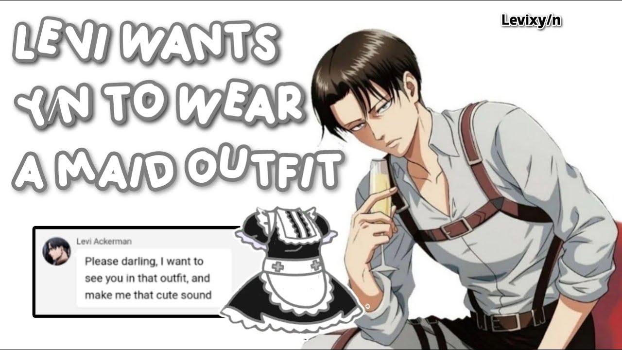 Levi wants Y/N to wear a maid outfit 👗👀✨ - LevixY/N